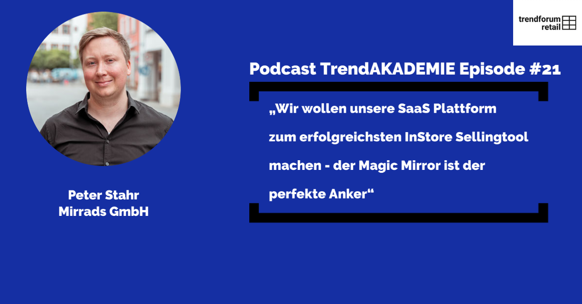 Podcast TrendAKADEMIE - Episode 21: „Wir wollen unsere SaaS Plattform zum erfolgreichsten InStore Sellingtool machen.
