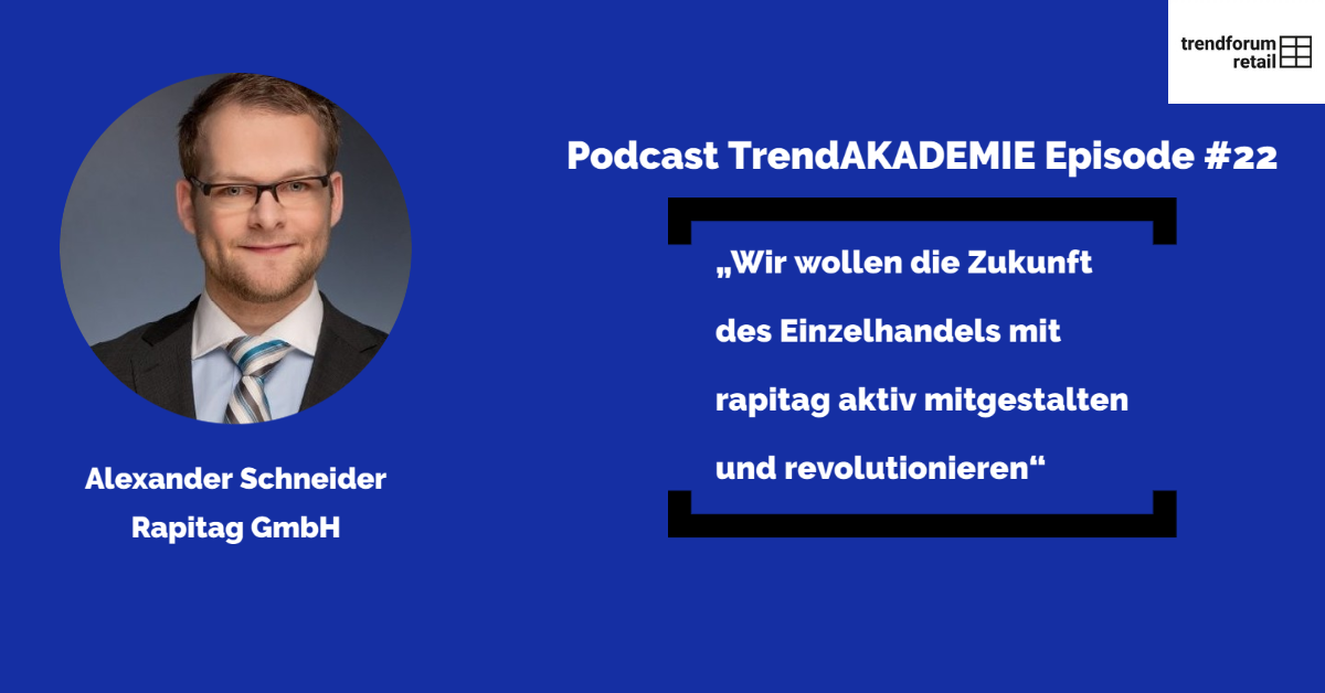 Podcast TrendAKADEMIE - Episode 22: „Wir wollen die Zukunft des Einzelhandels mit rapitag aktiv mitgestalten und revolutionieren