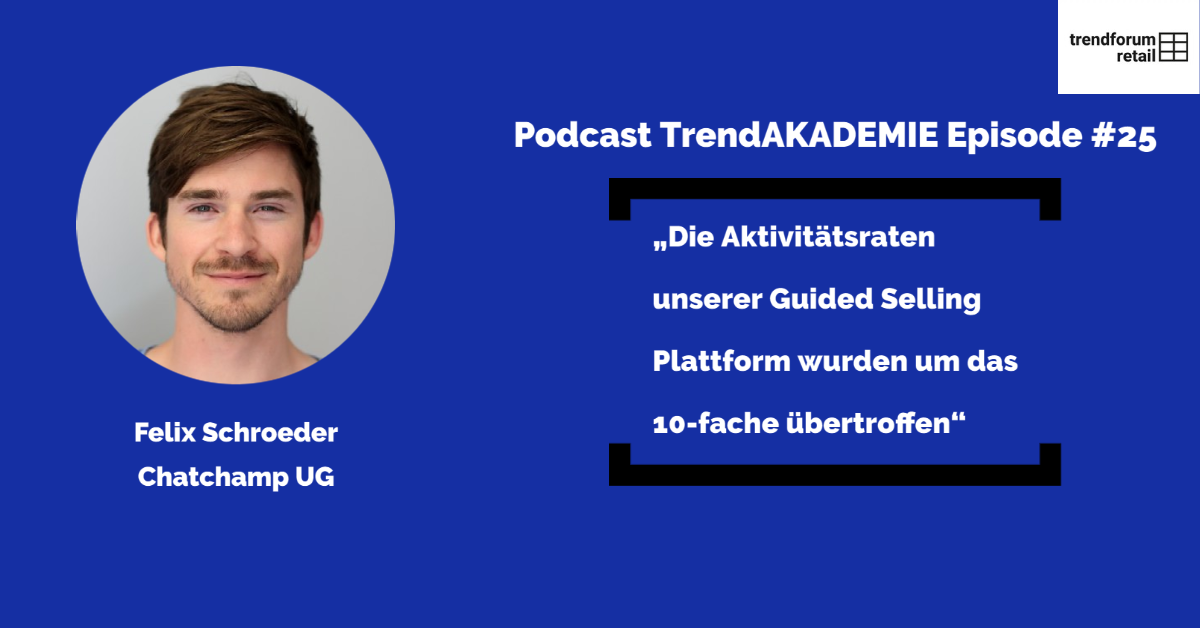 Podcast TrendAKADEMIE - Episode 25: „Die Aktivitätsraten unserer Guided Selling Plattform wurden um das 10-fache übertroffen