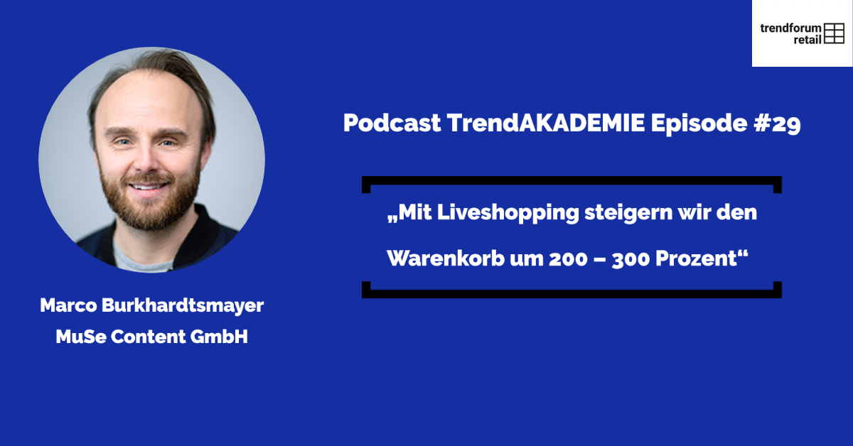 Podcast TrendAKADEMIE - Episode 29: „Mit Liveshopping steigern wir den Warenkorb um 200 - 300 Prozent
