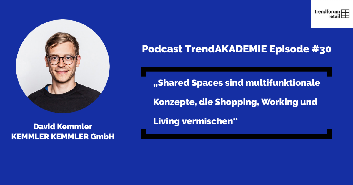 Podcast TrendAKADEMIE - Episode 30: „Shared Spaces sind multifunktionale Konzepte, die Shopping, Working und Living vermischen