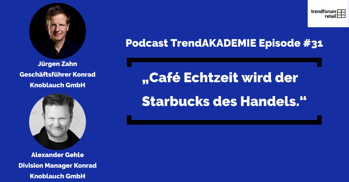 Podcast TrendAKADEMIE - Episode 31: „Café Echtzeit wird der Starbucks des Handels