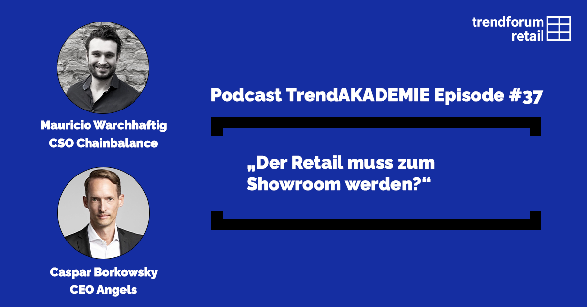 Podcast TrendAKADEMIE - Episode 37: „Der Retail muss zum Showroom werden?