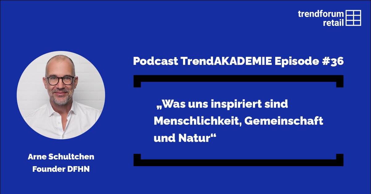 Podcast TrendAKADEMIE - Episode 36: „Was uns inspiriert sind Menschlichkeit, Gemeinschaft und Natur