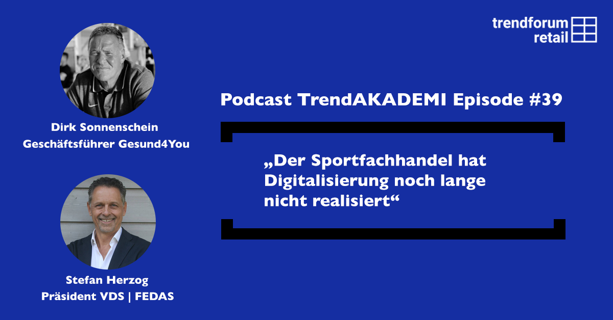 Podcast TrendAKADEMIE - Episode 39: „Der Sportfachhandel hat die Digitalisierung noch lange nicht realisiert