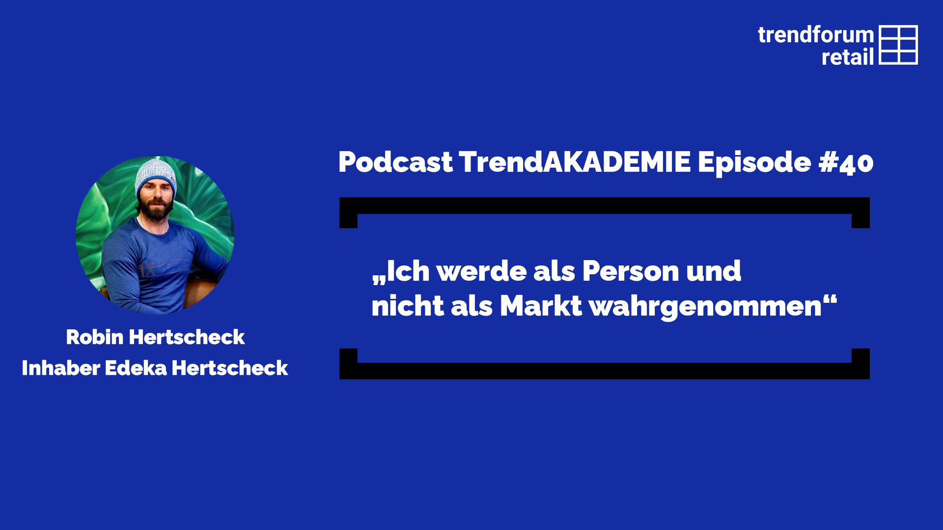 Podcast TrendAKADEMIE - Episode 40: „Ich werde als Person wahrgenommen und nicht als Markt