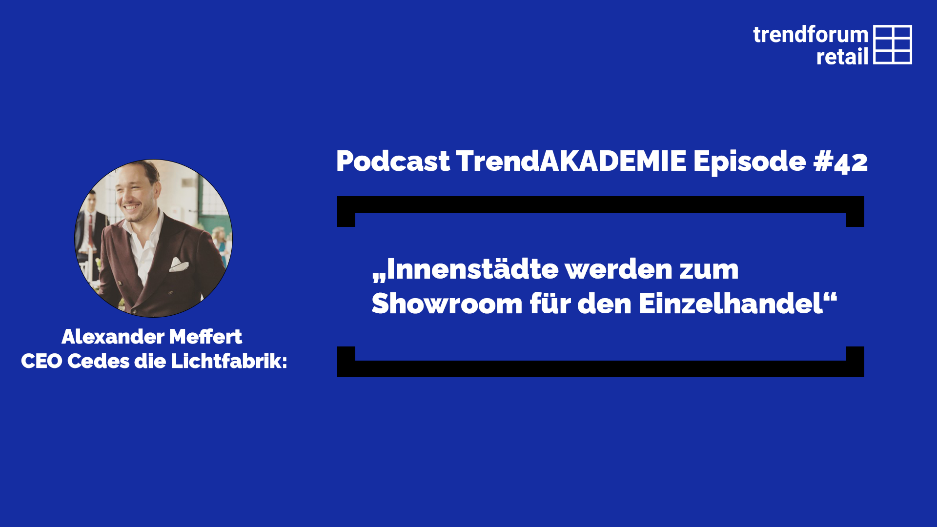 Podcast TrendAKADEMIE - Episode 42: „Innenstädte werden zum Showroom für den Einzelhandel
