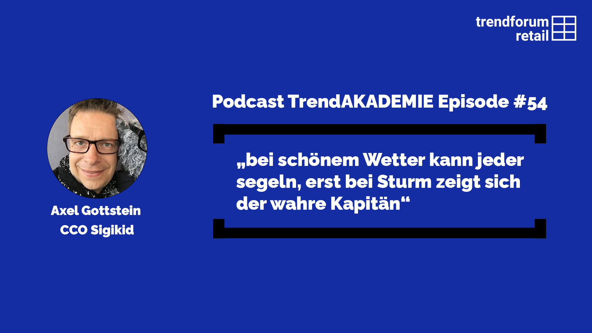 Podcast TrendAKADEMIE - Episode 54: „Bei schönem Wetter kann jeder segeln, erst bei Sturm zeigt sich der wahre Kapitän
