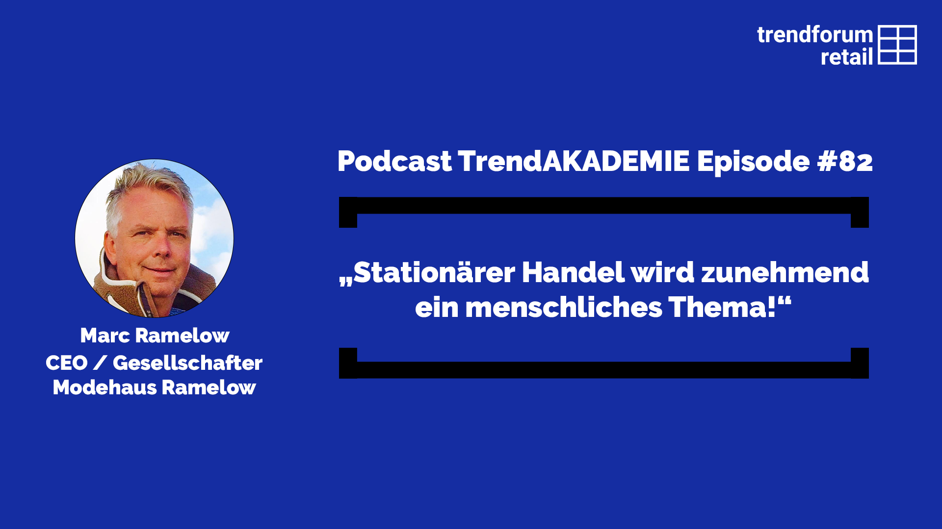 Podcast TrendAKADEMIE - Episode 82: „Stationärer Handel wird zunehmend ein menschliches Thema!
